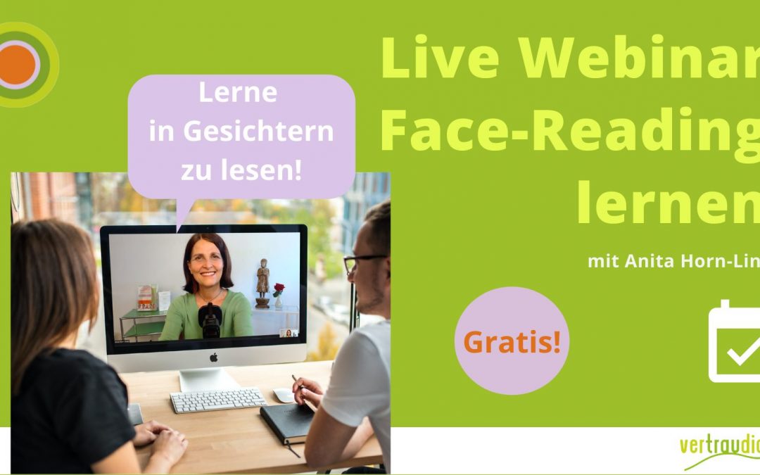 Gratis Live Webinar: Lerne in Gesichtern zu lesen!          Durch Face-Reading selbstbewusster, wertschätzender    und erfolgreicher werden!
